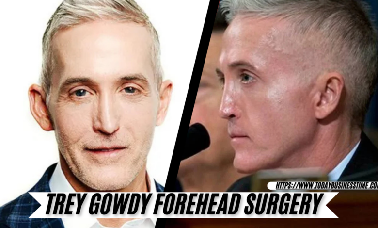trey gowdy forehead surgery